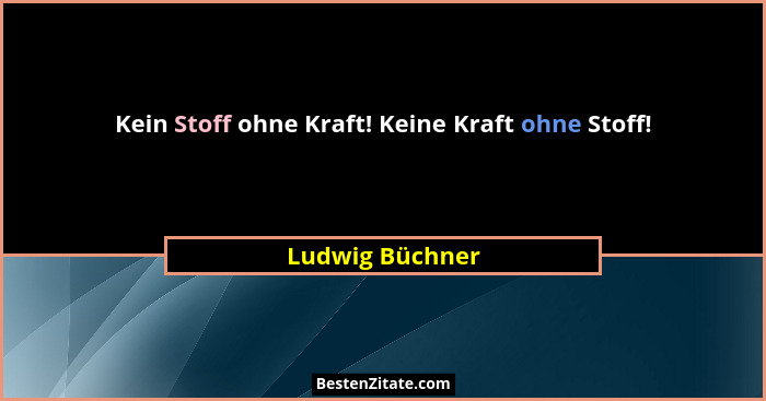 Kein Stoff ohne Kraft! Keine Kraft ohne Stoff!... - Ludwig Büchner