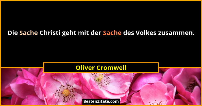 Die Sache Christi geht mit der Sache des Volkes zusammen.... - Oliver Cromwell