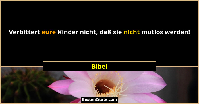 Verbittert eure Kinder nicht, daß sie nicht mutlos werden!... - Bibel
