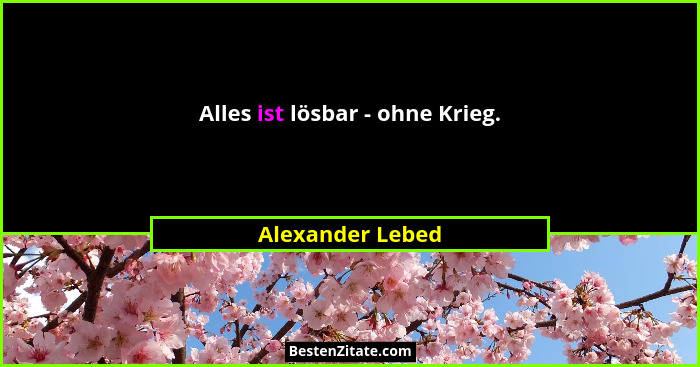 Alles ist lösbar - ohne Krieg.... - Alexander Lebed