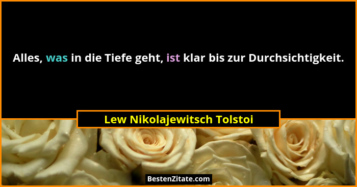 Alles, was in die Tiefe geht, ist klar bis zur Durchsichtigkeit.... - Lew Nikolajewitsch Tolstoi