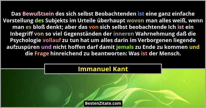 Das Bewußtsein des sich selbst Beobachtenden ist eine ganz einfache Vorstellung des Subjekts im Urteile überhaupt wovon man alles weiß... - Immanuel Kant