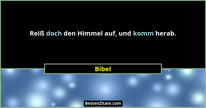 Reiß doch den Himmel auf, und komm herab.... - Bibel