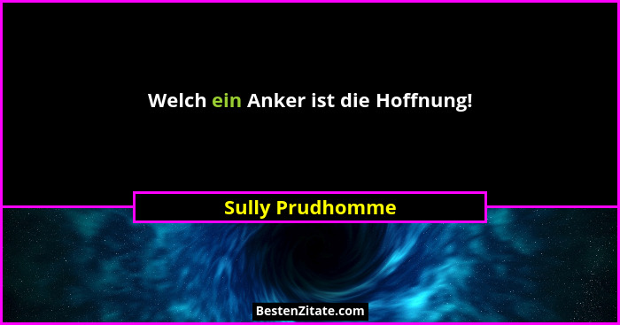 Welch ein Anker ist die Hoffnung!... - Sully Prudhomme