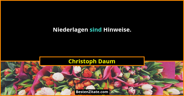 Niederlagen sind Hinweise.... - Christoph Daum