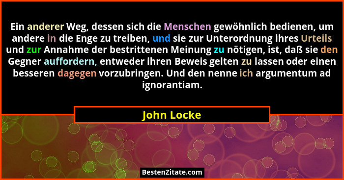 Ein anderer Weg, dessen sich die Menschen gewöhnlich bedienen, um andere in die Enge zu treiben, und sie zur Unterordnung ihres Urteils u... - John Locke