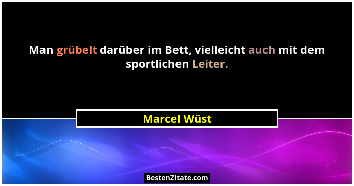 Man grübelt darüber im Bett, vielleicht auch mit dem sportlichen Leiter.... - Marcel Wüst