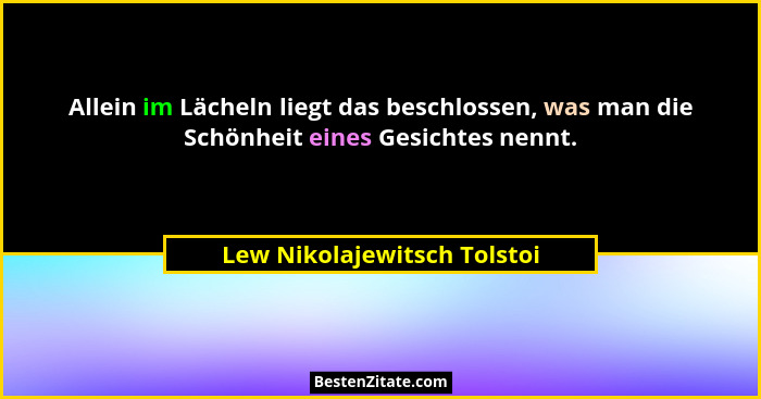 Allein im Lächeln liegt das beschlossen, was man die Schönheit eines Gesichtes nennt.... - Lew Nikolajewitsch Tolstoi