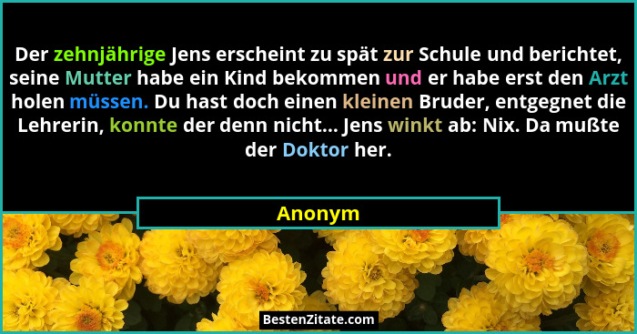 Der zehnjährige Jens erscheint zu spät zur Schule und berichtet, seine Mutter habe ein Kind bekommen und er habe erst den Arzt holen müssen.... - Anonym