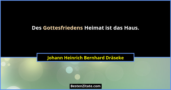 Des Gottesfriedens Heimat ist das Haus.... - Johann Heinrich Bernhard Dräseke