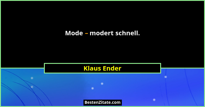 Mode – modert schnell.... - Klaus Ender