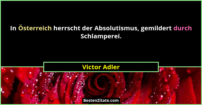 In Österreich herrscht der Absolutismus, gemildert durch Schlamperei.... - Victor Adler