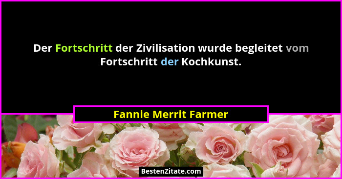Der Fortschritt der Zivilisation wurde begleitet vom Fortschritt der Kochkunst.... - Fannie Merrit Farmer