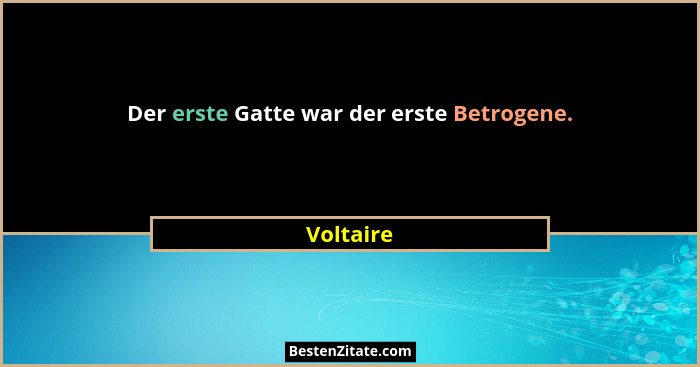 Der erste Gatte war der erste Betrogene.... - Voltaire