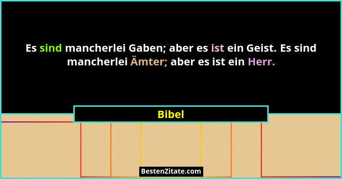 Es sind mancherlei Gaben; aber es ist ein Geist. Es sind mancherlei Ämter; aber es ist ein Herr.... - Bibel