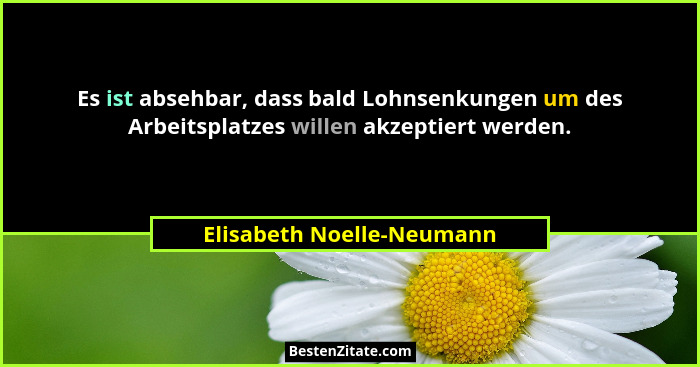 Es ist absehbar, dass bald Lohnsenkungen um des Arbeitsplatzes willen akzeptiert werden.... - Elisabeth Noelle-Neumann