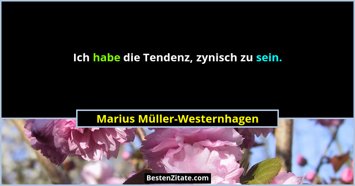 Ich habe die Tendenz, zynisch zu sein.... - Marius Müller-Westernhagen