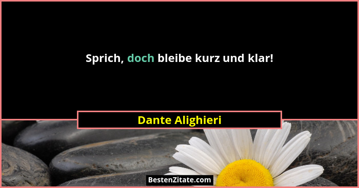 Sprich, doch bleibe kurz und klar!... - Dante Alighieri