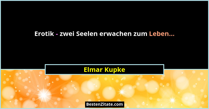 Erotik - zwei Seelen erwachen zum Leben...... - Elmar Kupke