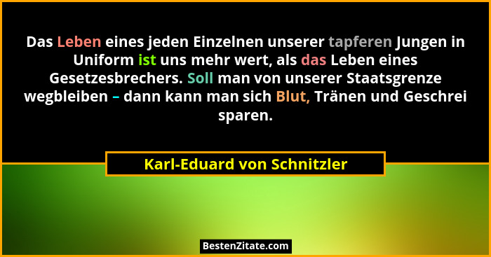 Das Leben eines jeden Einzelnen unserer tapferen Jungen in Uniform ist uns mehr wert, als das Leben eines Gesetzesbrecher... - Karl-Eduard von Schnitzler