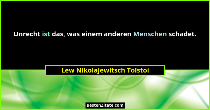 Unrecht ist das, was einem anderen Menschen schadet.... - Lew Nikolajewitsch Tolstoi