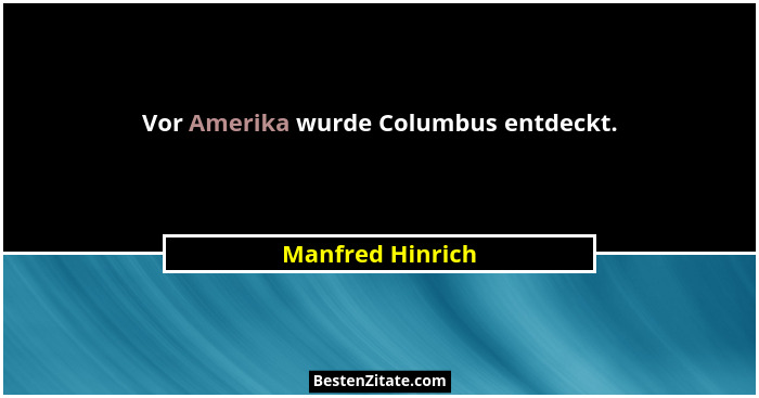 Vor Amerika wurde Columbus entdeckt.... - Manfred Hinrich