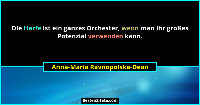 Die Harfe ist ein ganzes Orchester, wenn man ihr großes Potenzial verwenden kann.... - Anna-Maria Ravnopolska-Dean