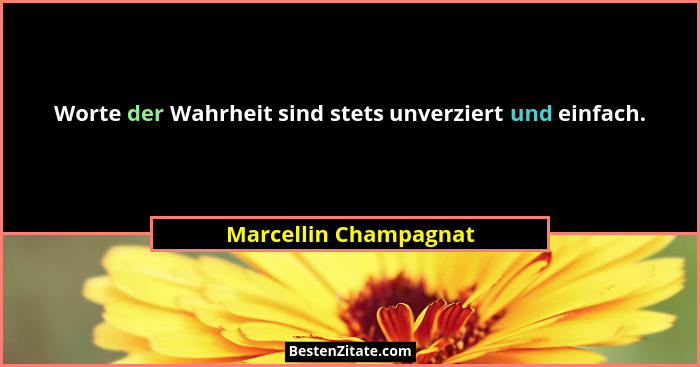 Worte der Wahrheit sind stets unverziert und einfach.... - Marcellin Champagnat