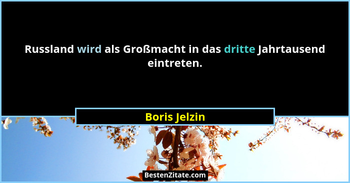 Russland wird als Großmacht in das dritte Jahrtausend eintreten.... - Boris Jelzin