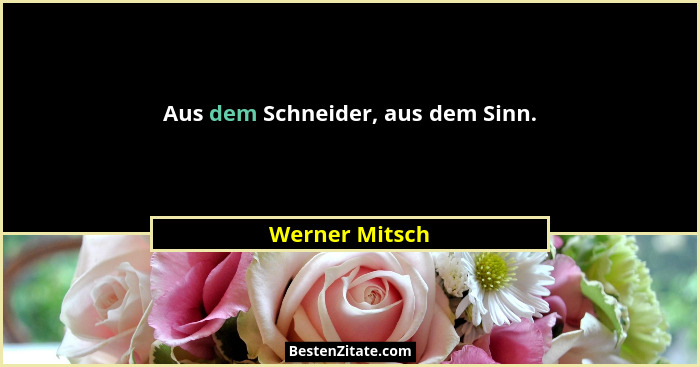 Aus dem Schneider, aus dem Sinn.... - Werner Mitsch