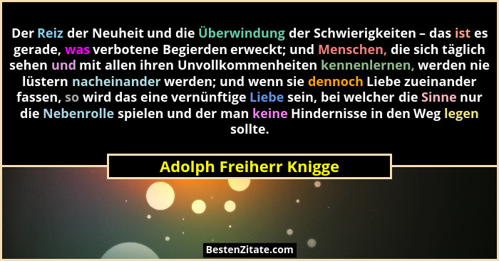 Der Reiz der Neuheit und die Überwindung der Schwierigkeiten – das ist es gerade, was verbotene Begierden erweckt; und Mensch... - Adolph Freiherr Knigge