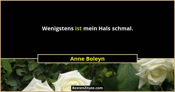 Wenigstens ist mein Hals schmal.... - Anne Boleyn