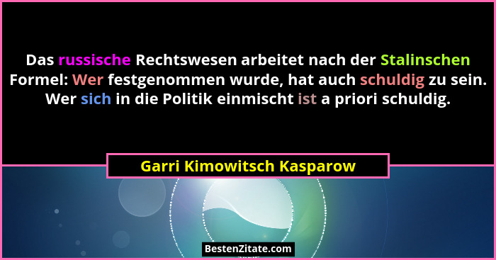 Das russische Rechtswesen arbeitet nach der Stalinschen Formel: Wer festgenommen wurde, hat auch schuldig zu sein. Wer sic... - Garri Kimowitsch Kasparow