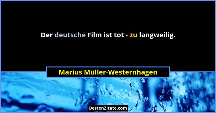 Der deutsche Film ist tot - zu langweilig.... - Marius Müller-Westernhagen