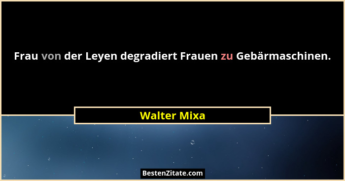 Frau von der Leyen degradiert Frauen zu Gebärmaschinen.... - Walter Mixa