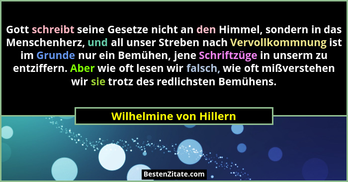 Gott schreibt seine Gesetze nicht an den Himmel, sondern in das Menschenherz, und all unser Streben nach Vervollkommnung ist... - Wilhelmine von Hillern