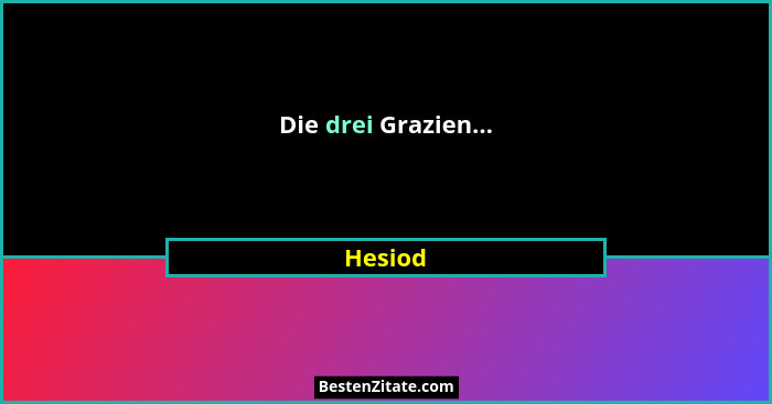 Die drei Grazien...... - Hesiod
