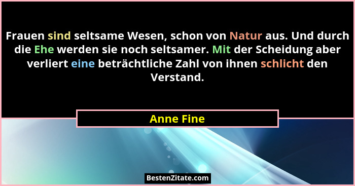Frauen sind seltsame Wesen, schon von Natur aus. Und durch die Ehe werden sie noch seltsamer. Mit der Scheidung aber verliert eine beträch... - Anne Fine