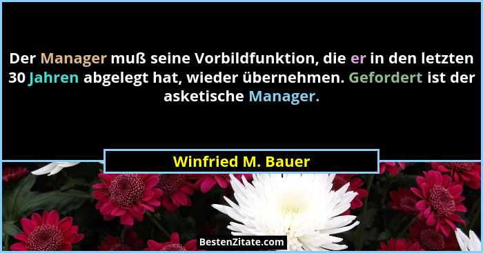 Der Manager muß seine Vorbildfunktion, die er in den letzten 30 Jahren abgelegt hat, wieder übernehmen. Gefordert ist der asketisc... - Winfried M. Bauer