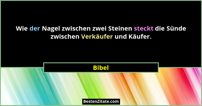 Wie der Nagel zwischen zwei Steinen steckt die Sünde zwischen Verkäufer und Käufer.... - Bibel