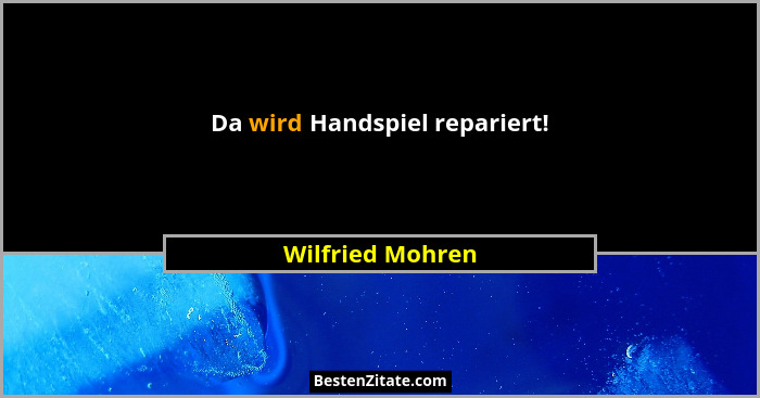 Da wird Handspiel repariert!... - Wilfried Mohren