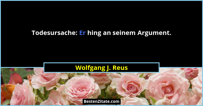 Todesursache: Er hing an seinem Argument.... - Wolfgang J. Reus