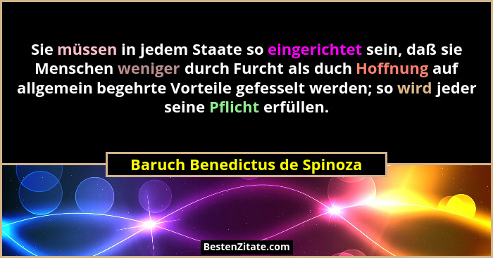 Sie müssen in jedem Staate so eingerichtet sein, daß sie Menschen weniger durch Furcht als duch Hoffnung auf allgemein... - Baruch Benedictus de Spinoza