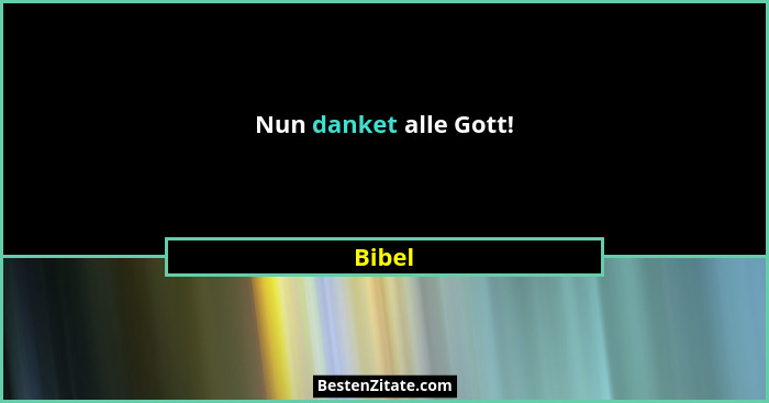 Nun danket alle Gott!... - Bibel