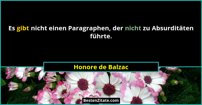 Es gibt nicht einen Paragraphen, der nicht zu Absurditäten führte.... - Honore de Balzac