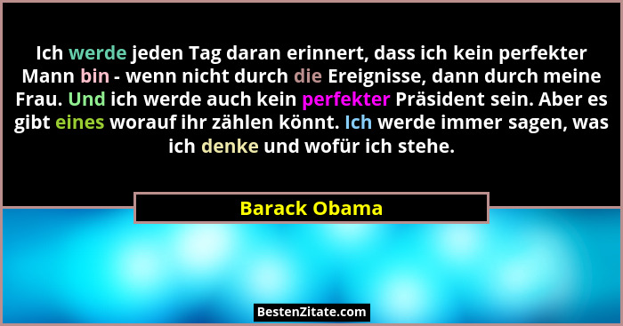 Ich werde jeden Tag daran erinnert, dass ich kein perfekter Mann bin - wenn nicht durch die Ereignisse, dann durch meine Frau. Und ich... - Barack Obama