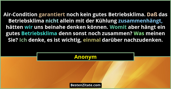 Air-Condition garantiert noch kein gutes Betriebsklima. Daß das Betriebsklima nicht allein mit der Kühlung zusammenhängt, hätten wir uns bein... - Anonym
