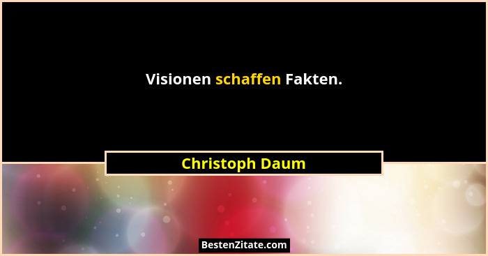 Visionen schaffen Fakten.... - Christoph Daum