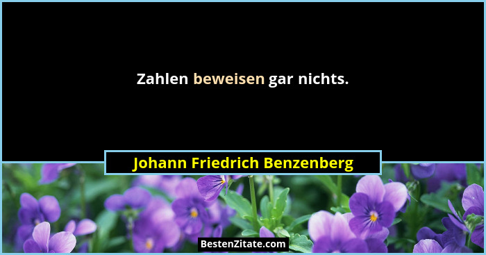 Zahlen beweisen gar nichts.... - Johann Friedrich Benzenberg