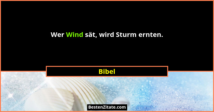 Wer Wind sät, wird Sturm ernten.... - Bibel